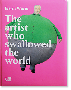 Erwin Wurm: The artist who swallowed the world アーウィン・ワーム