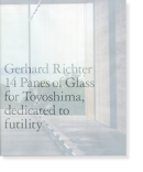 Gerhard Richter: 14 Panes of Glass for Toyoshima, dedicated to futility ゲルハルト・リヒター