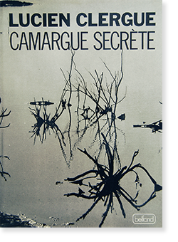 CAMARGUE SECRETE Lucien Clergue ルシアン・クレルグ 写真集 ...