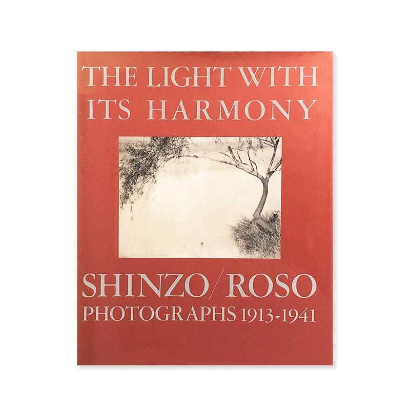 The Light with Its Harmony SHINZO/ROSO Photographs 1913-1941<br>ȤĴ ʡʡϩ