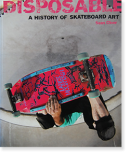 DISPOSABLE: A HISTORY OF SKATEBOARD ART Sean Cliver 硼󡦥饤