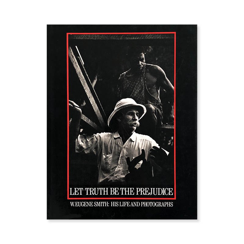 W. Eugene Smith: LET TRUTH BE THE PREJUDICE His Life and Photographsユージン・スミス  - 古本買取 2手舎/二手舎 nitesha 写真集 アートブック 美術書 建築