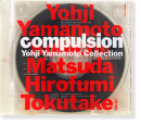 compulsion Yohji Yamamoto Collection Ի, Ĺ, ʸ Kohichi Matsuda, Hirofumi Tokutake
