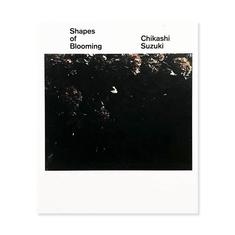 Chikashi Suzuki: Shapes of Blooming鈴木親 - 古本買取 2手舎/二手舎 nitesha 写真集 アートブック  美術書 建築