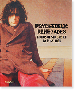 PSYCHEDELIC RENEGADES Photographs of SYD BARRETT by Mick Rock シド ...