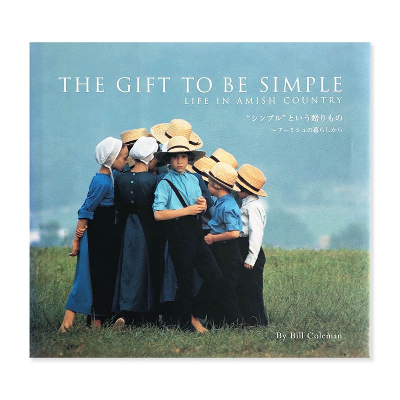 THE GIFT TO BE SIMPLE: LIFE IN AMISH COUNTRY by Bill Coleman