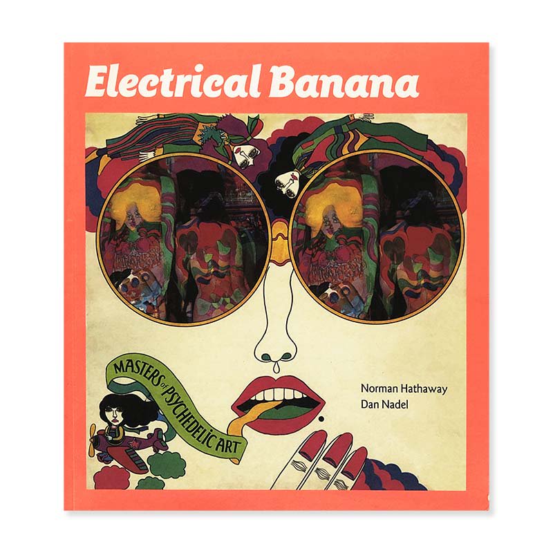 Electrical Banana: Masters of Psychedelic Art by Noman Hathaway, Dan Nadel<br>Ρޥ󡦥ϥ 󡦥͡ǥ