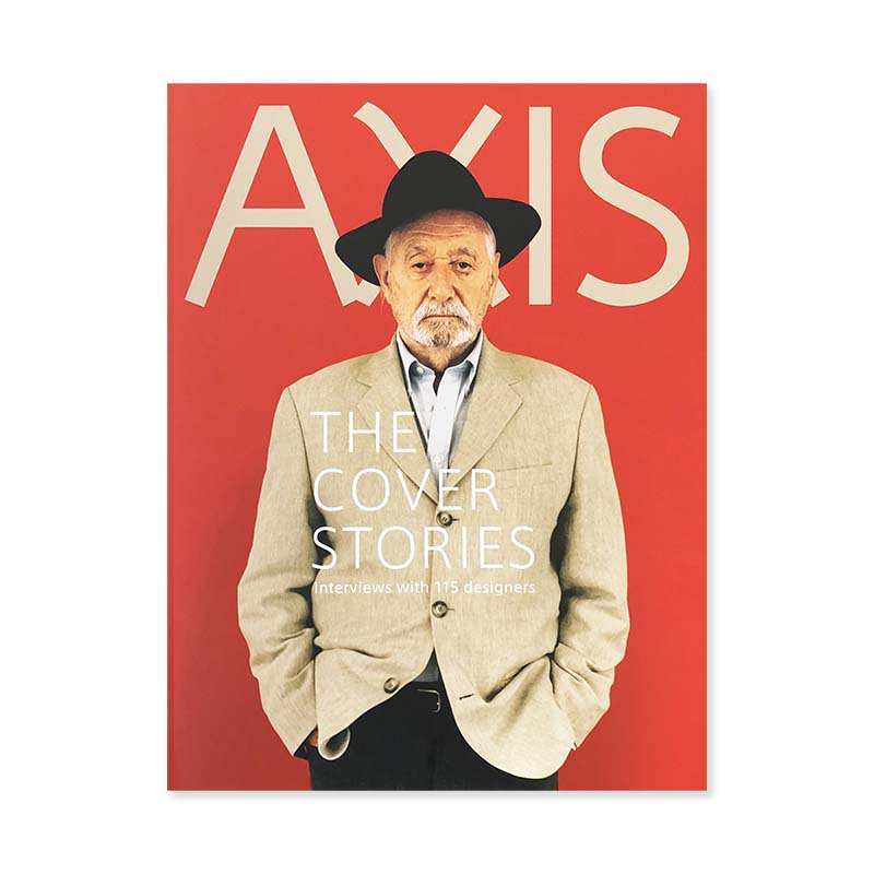 AXIS THE COVER STORIES: Interviews with 115 designers<br>AXIS カバーストーリーズ 115組のデザイナーへのインタビュー