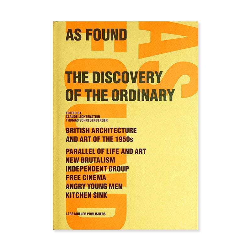 AS FOUND: THE DISCOVERY OF THE ORDINARY British architecture and art of the 1950s