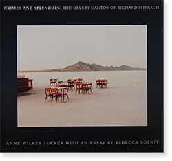 CRIMES AND SPLENDORS: The Desert Cantos of Richard Misrach 