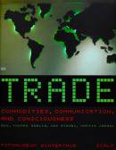 TRADE COMMODITIES COMMUNICATION AND CONSCIOUSNESS