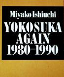 YOKOSUKA AGAIN 1980-1990 Miyako Ishiuchi 石内都