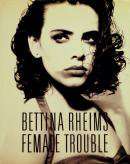 FEMALE TROUBLE Bettina Rheims٥åƥʡ󥹡̿