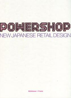 POWERSHOP NEW JAPANESE RETAIL DESIGN 片山正通 吉岡徳仁 他 - 古本買取 2手舎/二手舎 nitesha 写真集  アートブック 美術書 建築