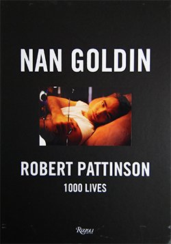 1000 LIVES NAN GOLDIN and ROBERT PATTINSON ナン・ゴールディン ...