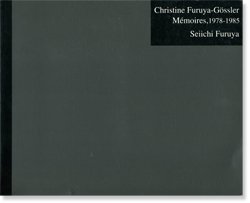 Christine Furuya-Gossler Memoires, 1978-1985 Seiichi Furuya 古屋 