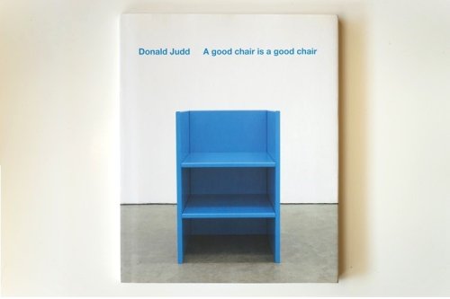 Donald Judd<br>A good chair is a good chair