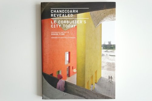 CHANDIGARH REVEALED <br>LE CORBUSIERS CITY TODAY