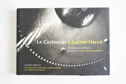 Le Corbusier & Lucien Herve<br>A Dialogue Between Architect & Photographer