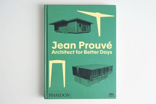 Jean Prouve <br>Architect for Better Days