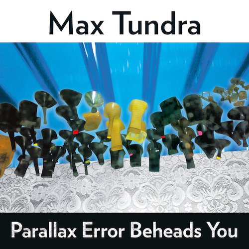 Max Tundra - Parallax Error Beheads You (LP)