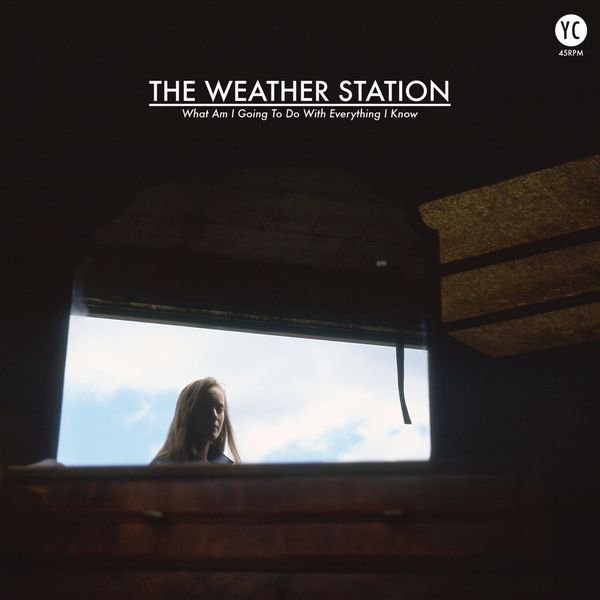 THE WEATHER STATION - WHAT AM I GOING TO DO WITH EVERYTHING I KNOW (12")