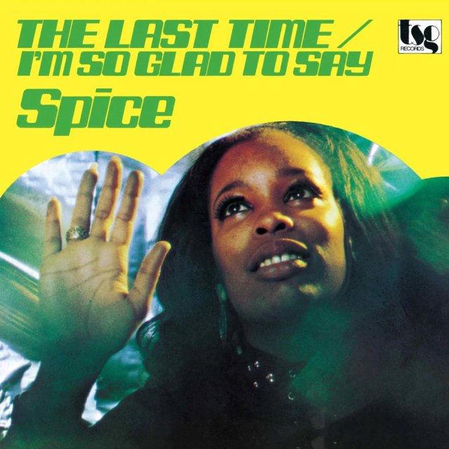 SPICE - The Last Time / I'm So Glad To Say (7")