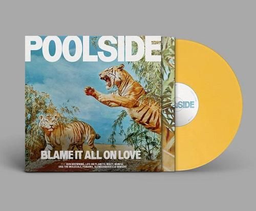 POOLSIDE - BLAME IT ALL ON LOVE(LP140GYELLOW VINYL)