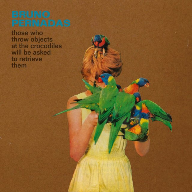 BRUNO PERNADAS - THOSE WHO THROW OBJECTS AT THE CROCODILES WILL BE ASKED TO RETRIEVE THEM (2LP)